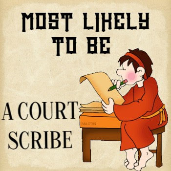 Most likely to be a Court Scribe
