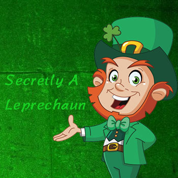 Secretly a Leprechaun