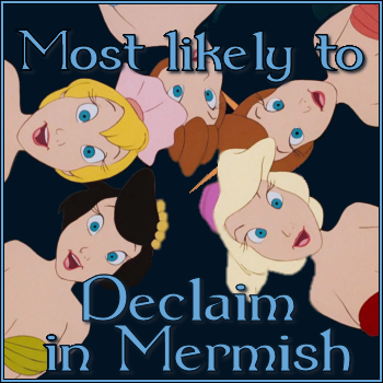 Most likely to declaim in Mermish