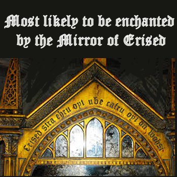 Most likely to be enchanted by the Mirror of Erised