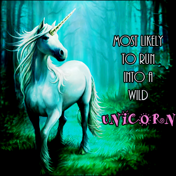 Most likely to run into a wild unicorn