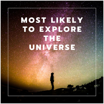 Most likely to explore the universe