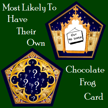 Most likely to have their own Chocolate Frog card