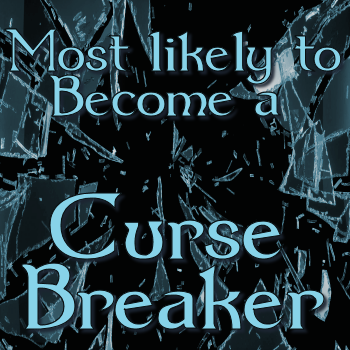 Most likely to become a Curse-Breaker